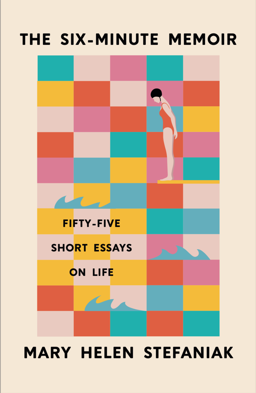 THE SIX-MINUTE MEMOIR.  Coming in October 2022!  A Bur Oak book from the U. of Iowa Press. The book cover shows a woman in swimsuit and cap, against a background of 55 blocks of color. She's about to plunge into the subtitle: "55 Short Essays on Life"